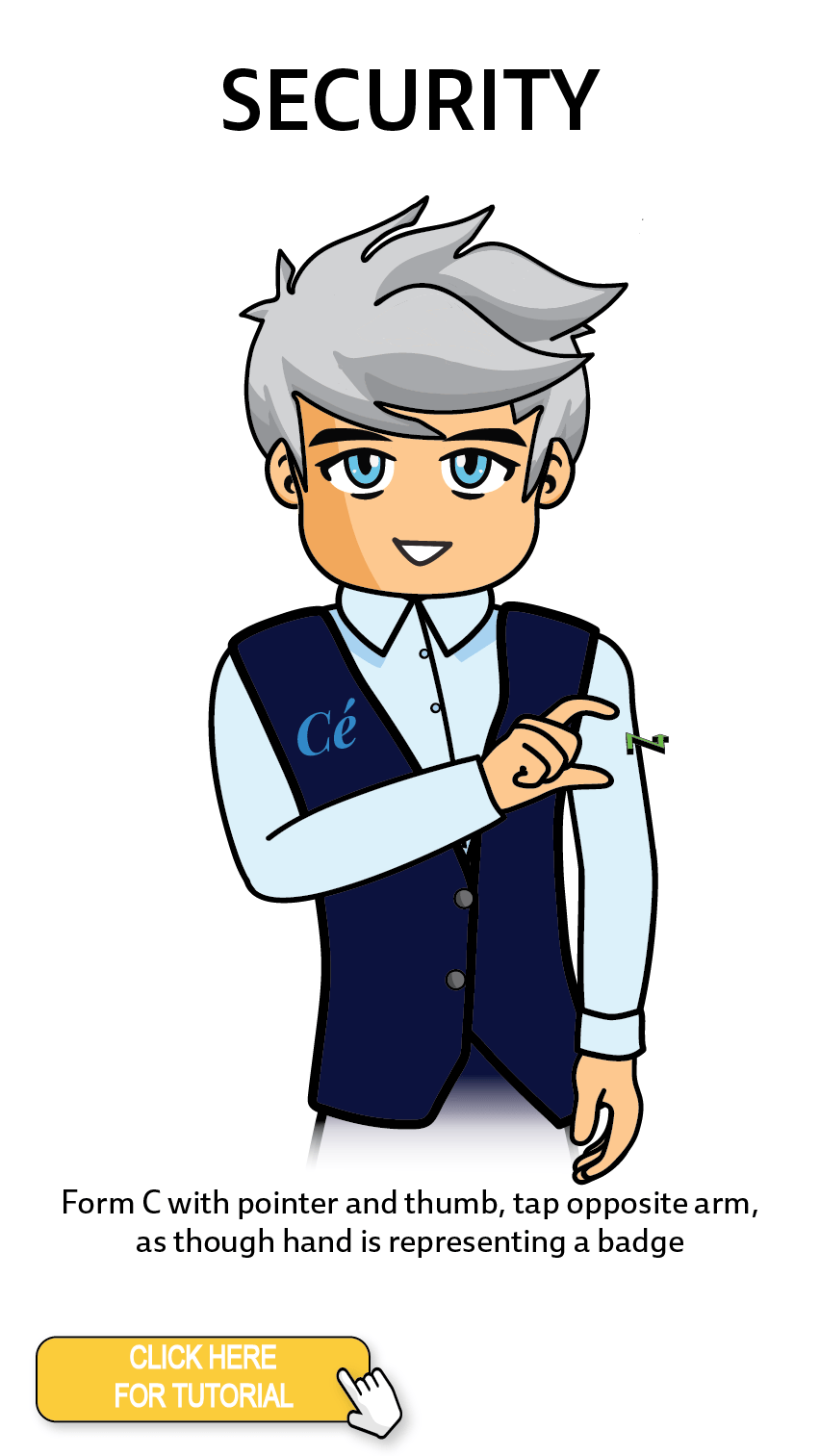 The Cérge character performing sign language for the word Security. The Keyword Sign instructions are: Form C with pointer and thumb, tap opposite arm, as though hand is representing a badge.